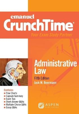 Emanuel Crunchtime for Administrative Law - Jack M Beermann