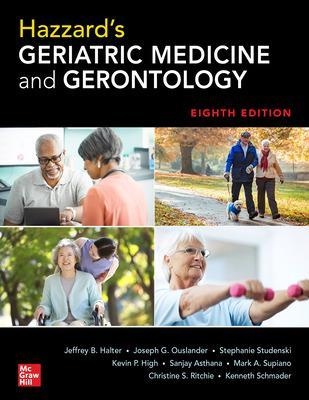 Hazzard's Geriatric Medicine and Gerontology, Eighth Edition - Jeffrey Halter, Joseph Ouslander, Stephanie Studenski, Kevin High