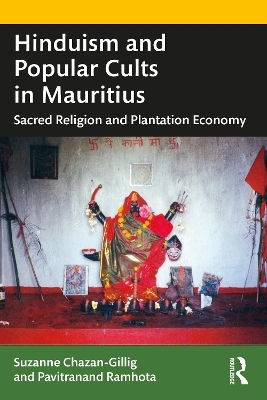 Hinduism and Popular Cults in Mauritius - Suzanne Chazan-Gillig, Pavitranand Ramhota