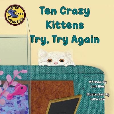 Ten Crazy Kittens Try, Try Again - Lori Ries