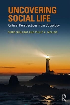 Uncovering Social Life - Chris Shilling, Philip A. Mellor