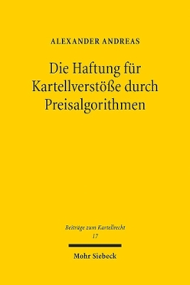 Die Haftung für Kartellverstöße durch Preisalgorithmen - Alexander Andreas