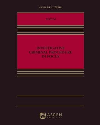 Investigative Criminal Procedure in Focus - Todd A Berger