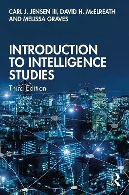 Introduction to Intelligence Studies - III Jensen  Carl J., David H. McElreath, Melissa Graves