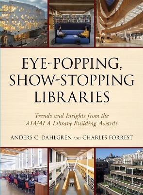 Eye-Popping, Show-Stopping Libraries - Anders C. Dahlgren, Charles Forrest