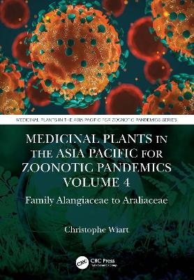 Medicinal Plants in the Asia Pacific for Zoonotic Pandemics, Volume 4 - Christophe Wiart