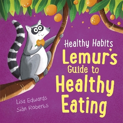 Healthy Habits: Lemur's Guide to Healthy Eating - Lisa Edwards