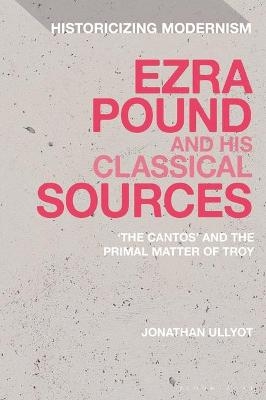 Ezra Pound and His Classical Sources - Jonathan Ullyot