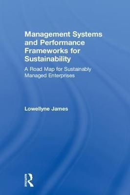 Management Systems and Performance Frameworks for Sustainability - Lowellyne James