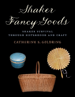 Shaker Fancy Goods - Catherine S. Goldring