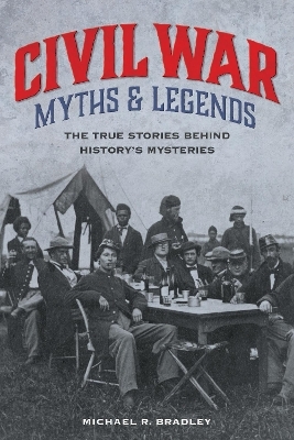 Civil War Myths and Legends - Michael R. Bradley