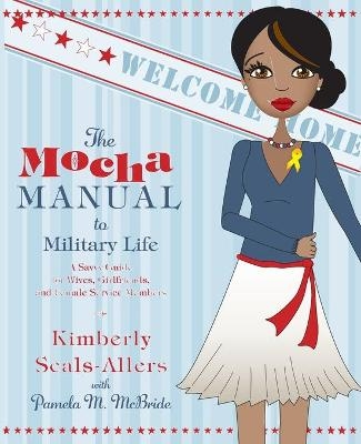 The Mocha Manual to Military Life - Kimberly Seals-Allers, Pamela M McBride