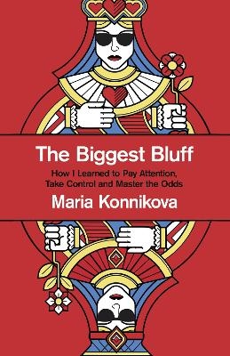 The Biggest Bluff - Maria Konnikova