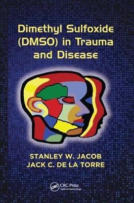 Dimethyl Sulfoxide (DMSO) in Trauma and Disease - Stanley W. Jacob, Jack C. de la Torre