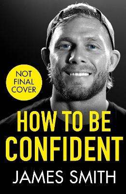 How to Be Confident - James Smith