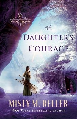 A Daughter`s Courage - Misty M. Beller