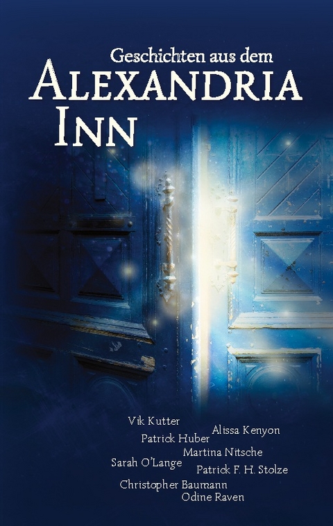 Geschichten aus dem Alexandria Inn - Vik Kutter, Alissa Kenyon, Patrick Huber, Martina Nitsche, Sarah O'Lange, Patrick F. H. Stolze, Christopher Baumann