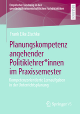 Planungskompetenz angehender Politiklehrer*innen im Praxissemester - Frank Eike Zischke