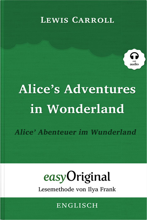 Alice’s Adventures in Wonderland / Alice’ Abenteuer im Wunderland Hardcover (Buch + Audio-Online) - Lesemethode von Ilya Frank - Zweisprachige Ausgabe Englisch-Deutsch - Lewis Carroll