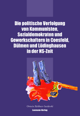 Die politische Verfolgung von Kommunisten, Sozialdemokraten und Gewerkschaftern in Coesfeld, Dülmen und Lüdinghausen in der NS-Zeit - Ortwin Bickhove-Swiderski