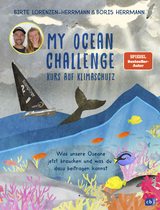 My Ocean Challenge – Kurs auf Klimaschutz - Was unsere Ozeane jetzt brauchen und was du dazu beitragen kannst - Birte Lorenzen-Herrmann, Boris Herrmann