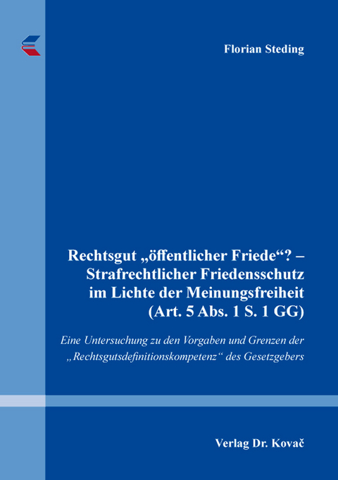 Rechtsgut „öffentlicher Friede“? – Strafrechtlicher Friedensschutz im Lichte der Meinungsfreiheit (Art. 5 Abs. 1 S. 1 GG) - Florian Steding