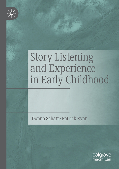 Story Listening and Experience in Early Childhood - Donna Schatt, Patrick Ryan