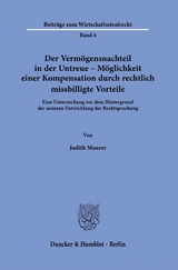 Der Vermögensnachteil in der Untreue – Möglichkeit einer Kompensation durch rechtlich missbilligte Vorteile. - Judith Maurer