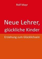 Neue Lehrer, glückliche Kinder - Rolf Mayr