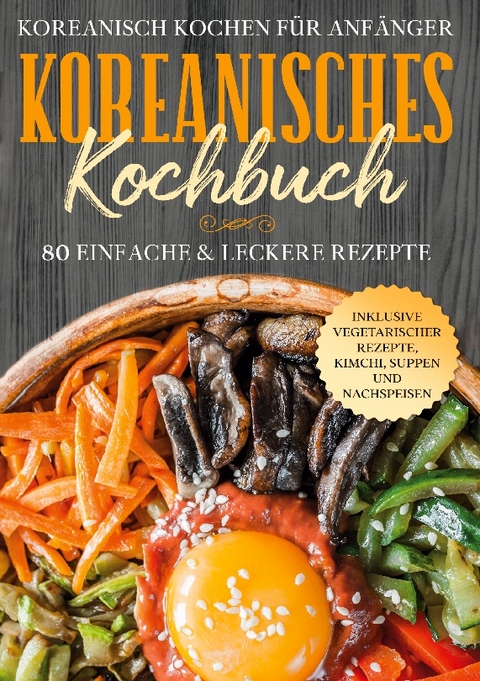 Koreanisch kochen für Anfänger: Koreanisches Kochbuch - Simple Cookbooks