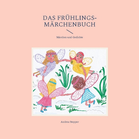 Das Frühlings-Märchenbuch - Andrea Stopper