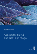 Assistierter Suizid aus Sicht der Pflege - Angelika Feichtner