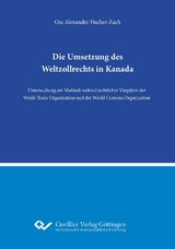 Die Umsetzung des Weltzollrechts in Kanada - Ota Alexander Fischer-Zach