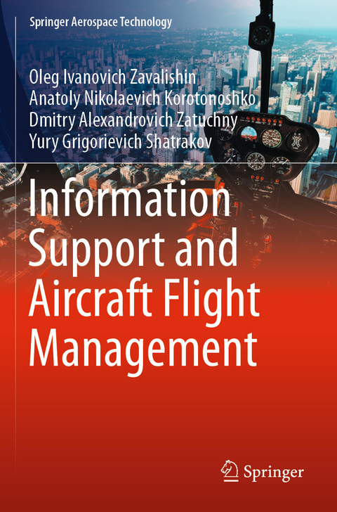 Information Support and Aircraft Flight Management - Oleg Ivanovich Zavalishin, Anatoly Nikolaevich Korotonoshko, Dmitry Alexandrovich Zatuchny, Yury Grigorievich Shatrakov