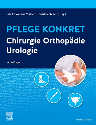 Pflege konkret Chirurgie Orthopädie Urologie - Meike von zur Mühlen; Christine Keller