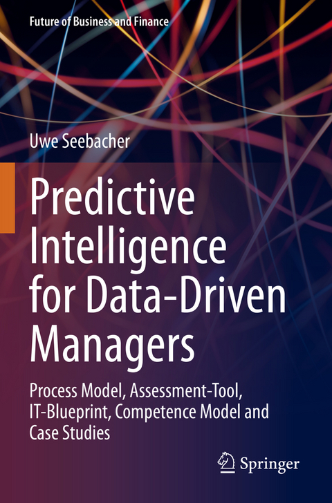 Predictive Intelligence for Data-Driven Managers - Uwe Seebacher