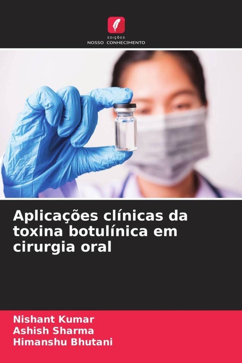 Aplicações clínicas da toxina botulínica em cirurgia oral - Nishant Kumar, ASHISH SHARMA, Himanshu Bhutani