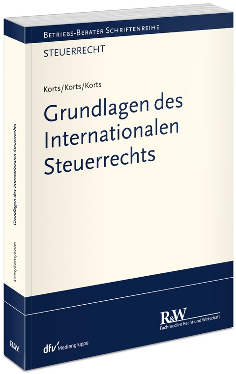 Grundlagen des Internationalen Steuerrechts - Sebastian Korts, Petra Korts, Bastienne Korts