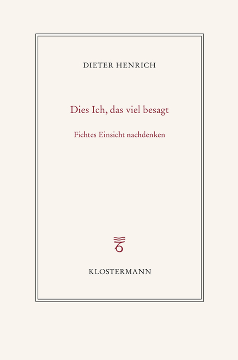 Dies Ich, das viel besagt - Dieter Henrich