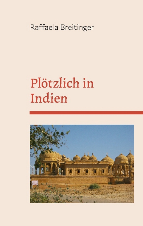 Plötzlich in Indien - Raffaela Breitinger