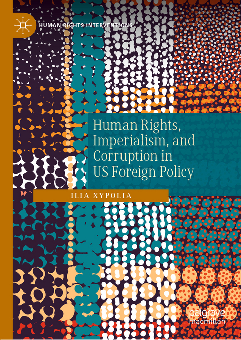 Human Rights, Imperialism, and Corruption in US Foreign Policy - Ilia Xypolia