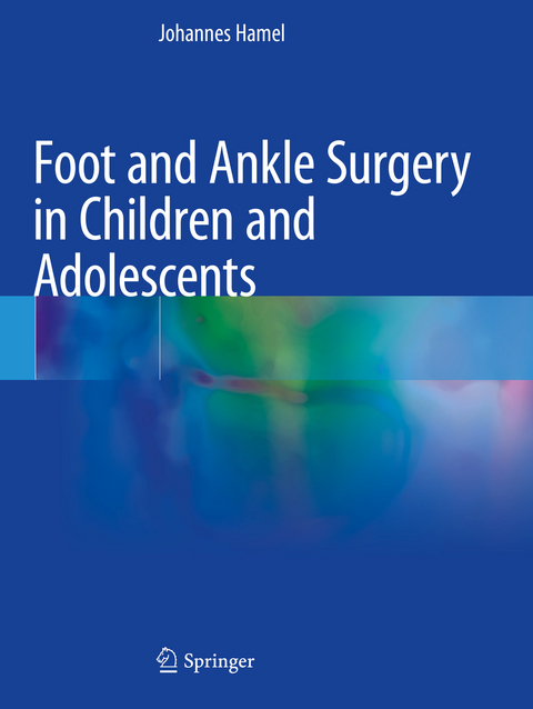 Foot and Ankle Surgery in Children and Adolescents - Johannes Hamel