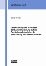 Untersuchung des Einflusses der Kammerströmung auf die Partikelmorphologie bei der Zerstäubung von Metallschmelzen - Daniel Beckers