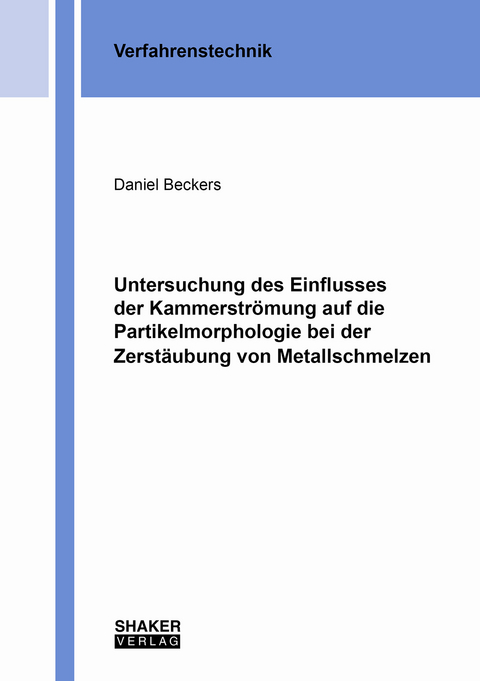 Untersuchung des Einflusses der Kammerströmung auf die Partikelmorphologie bei der Zerstäubung von Metallschmelzen - Daniel Beckers