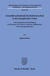 Grenzüberschreitende Rechtsformwechsel in der Europäischen Union. - Raphael Hilser