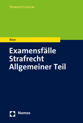 Examensfälle Strafrecht Allgemeiner Teil - Martin Böse