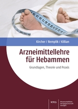 Arzneimittellehre für Hebammen - Philipp Kircher, Elisabeth Remplik, Peter Killian, Annette Munck