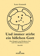 Und immer stirbt ein bisschen Gott. Band III - Lutz Gentsch