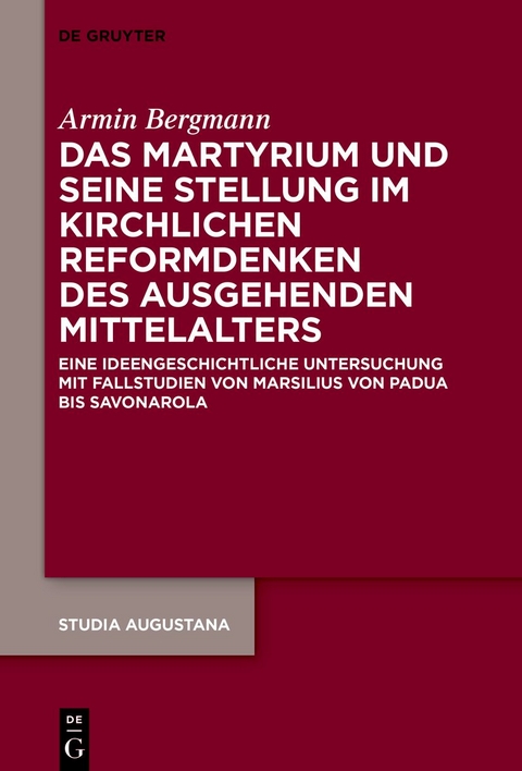 Das Martyrium und seine Stellung im kirchlichen Reformdenken des ausgehenden Mittelalters - Armin Bergmann