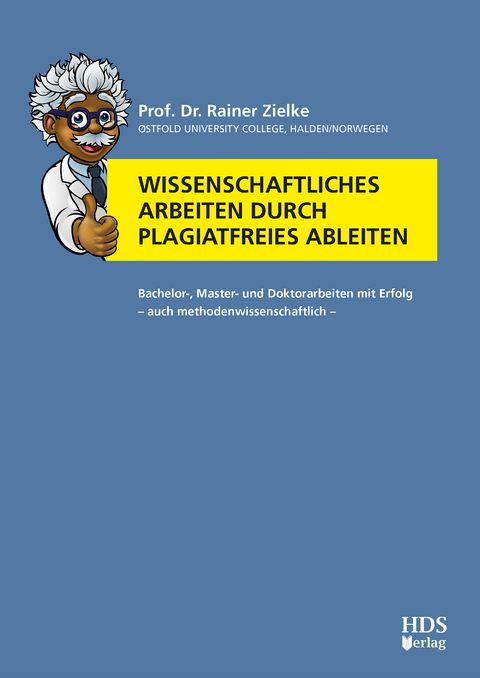 Wissenschaftliches Arbeiten durch plagiatfreies Ableiten - Rainer Zielke